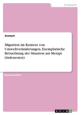 Migration im Kontext von Umweltveränderungen. Exemplarische Betrachtung der Situation am Merapi (Indonesien)