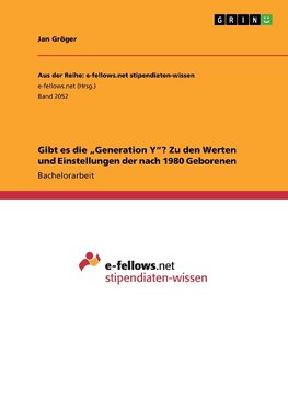 Gibt es die "Generation Y"? Zu den Werten und Einstellungen der nach 1980 Geborenen