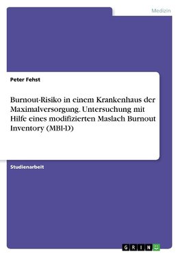 Burnout-Risiko in einem Krankenhaus der Maximalversorgung. Untersuchung mit Hilfe eines modifizierten Maslach Burnout Inventory (MBI-D)