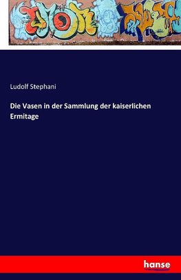 Die Vasen in der Sammlung der kaiserlichen Ermitage