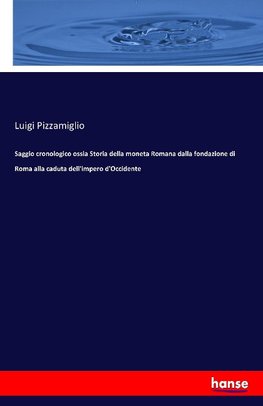 Saggio cronologico ossia Storia della moneta Romana dalla fondazione di Roma alla caduta dell'impero d'Occidente