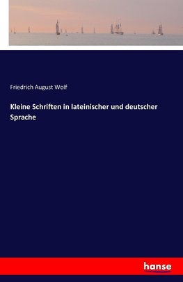 Kleine Schriften in lateinischer und deutscher Sprache