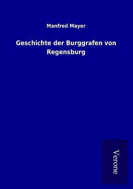 Geschichte der Burggrafen von Regensburg