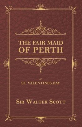 The Fair Maid of Perth, or St. Valentines Day