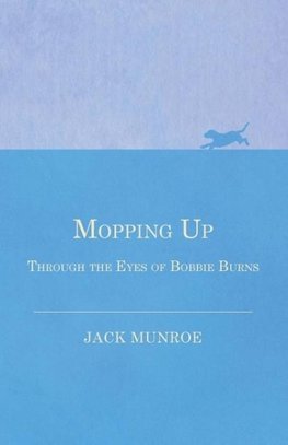 Mopping Up - Through the Eyes of Bobbie Burns