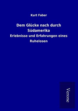 Dem Glücke nach durch Südamerika