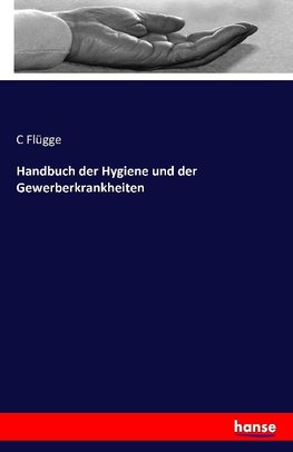 Handbuch der Hygiene und der Gewerberkrankheiten