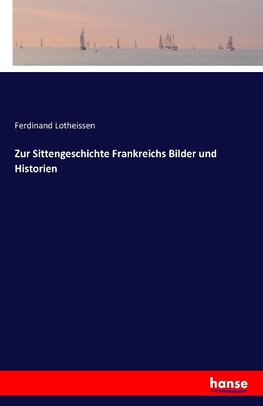 Zur Sittengeschichte Frankreichs Bilder und Historien