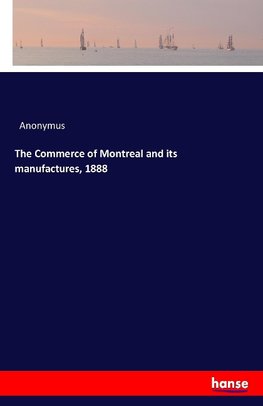 The Commerce of Montreal and its manufactures, 1888