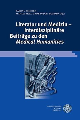 Literatur und Medizin - interdisziplinäre Beiträge zu den ,Medical Humanities'