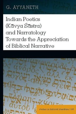 Indian Poetics (Kavya Sastra) and Narratology Towards the Appreciation of Biblical Narrative