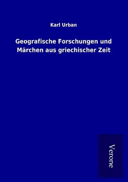 Geografische Forschungen und Märchen aus griechischer Zeit