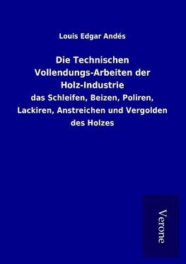 Die Technischen Vollendungs-Arbeiten der Holz-Industrie