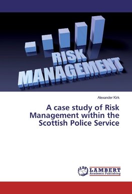 A case study of Risk Management within the Scottish Police Service