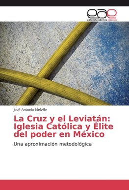 La Cruz y el Leviatán: Iglesia Católica y Élite del poder en México