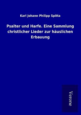 Psalter und Harfe. Eine Sammlung christlicher Lieder zur häuslichen Erbauung