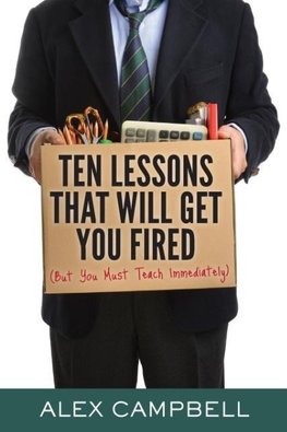 Ten Lessons That Will Get You Fired