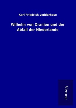 Wilhelm von Oranien und der Abfall der Niederlande