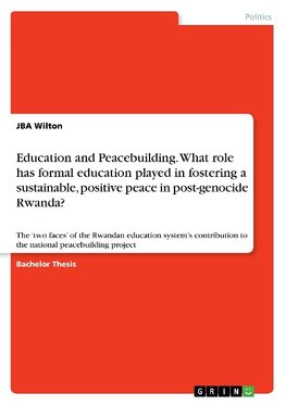 Education and Peacebuilding. What role has formal education played in fostering a sustainable, positive peace in post-genocide Rwanda?