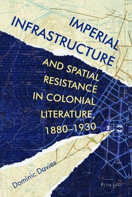 Imperial Infrastructure and Spatial Resistance in Colonial Literature, 1880-1930