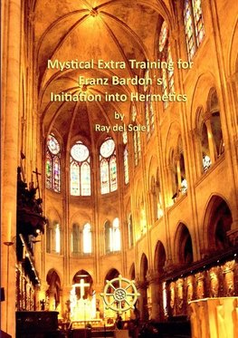 Mystical Extra Training for Franz Bardons Initiation into Hermetics