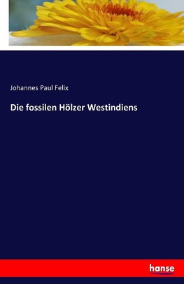 Die fossilen Hölzer Westindiens