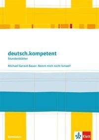 deutsch.kompetent - Stundenblätter. Michael G. Bauer: Nennt mich nicht Ismael! Kopiervorlagen 7. und 8. Klasse