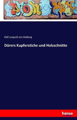 Dürers Kupferstiche und Holzschnitte