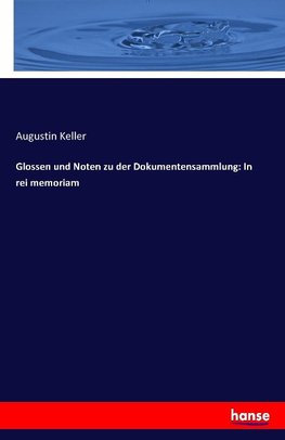 Glossen und Noten zu der Dokumentensammlung: In rei memoriam