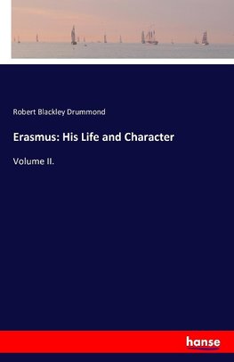 Erasmus: His Life and Character