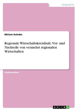 Regionale Wirtschaftskreisläufe. Vor- und Nachteile von vermehrt regionalen Wirtschaften