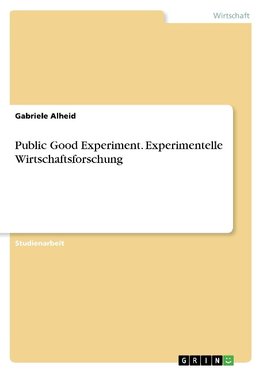 Public Good Experiment. Experimentelle Wirtschaftsforschung