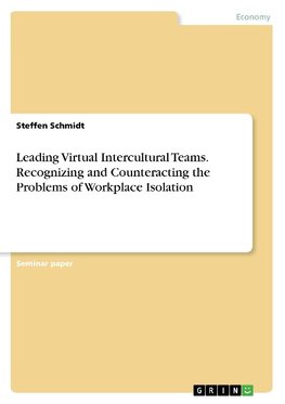 Leading Virtual Intercultural Teams. Recognizing and Counteracting the Problems of Workplace Isolation