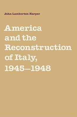 America and the Reconstruction of Italy, 1945 1948