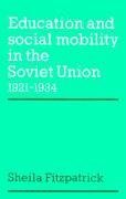 Education and Social Mobility in the Soviet Union 1921 1934