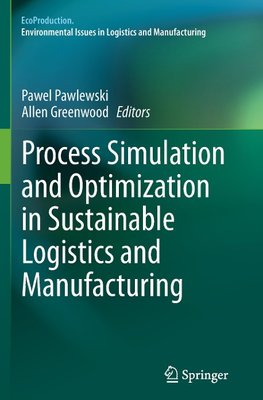 Process Simulation and Optimization in Sustainable Logistics and Manufacturing