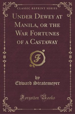 Stratemeyer, E: Under Dewey at Manila, or the War Fortunes o