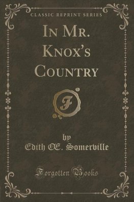 Somerville, E: In Mr. Knox's Country (Classic Reprint)