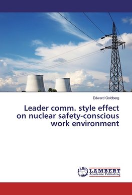 Leader comm. style effect on nuclear safety-conscious work environment