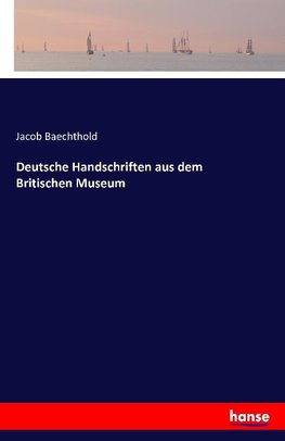 Deutsche Handschriften aus dem Britischen Museum