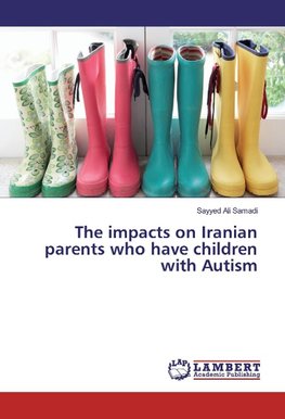 The impacts on Iranian parents who have children with Autism