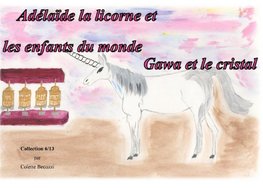 Adelaïde la licorne et les enfants du monde - Gawa et le cristal