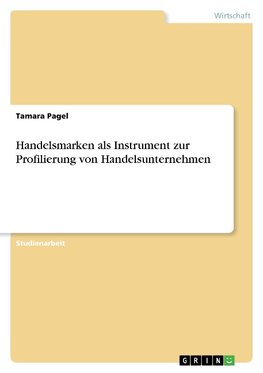 Handelsmarken als Instrument zur Profilierung von Handelsunternehmen