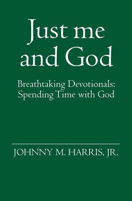 Just me and God: Breathtaking Devotionals: Spending Time with God