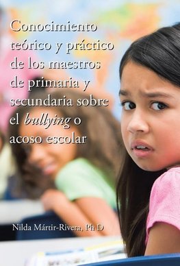 Conocimiento teórico y práctico de los maestros de primaria y secundaria sobre el bullying o acoso escolar