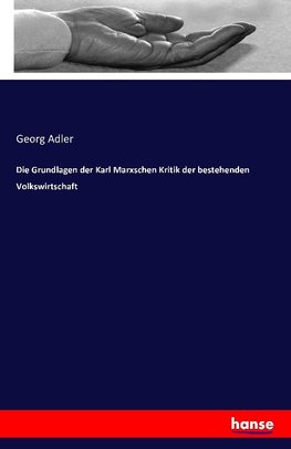 Die Grundlagen der Karl Marxschen Kritik der bestehenden Volkswirtschaft