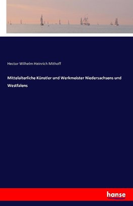 Mittelalterliche Künstler und Werkmeister Niedersachsens und Westfalens