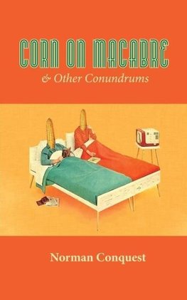 Corn on Macabre & Other Conundrums