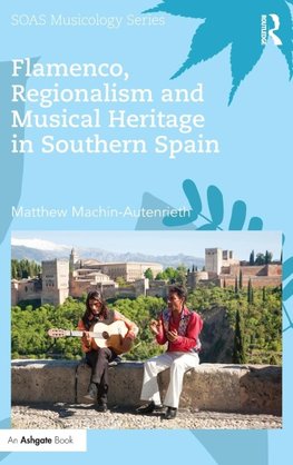 Flamenco, Regionalism and Musical Heritage in Southern Spain