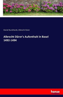 Albrecht Dürer's Aufenthalt in Basel 1492-1494